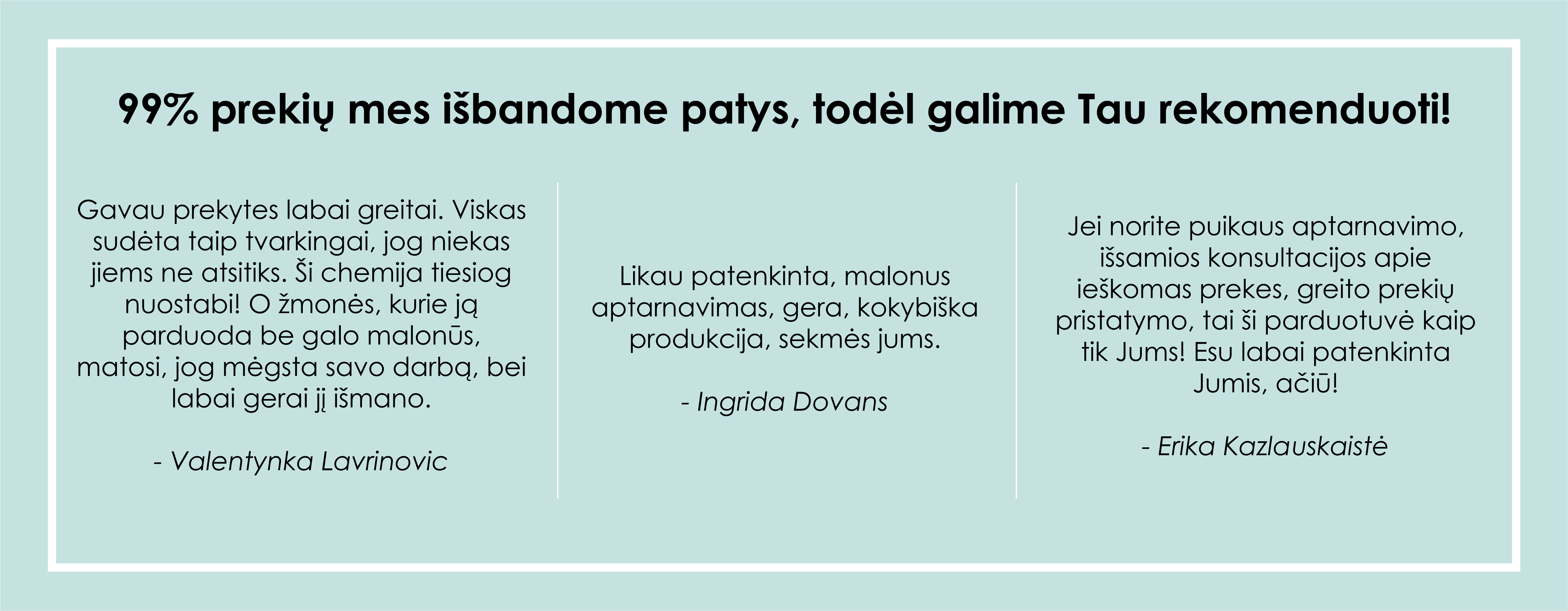 99% prekių mes išbandome patys